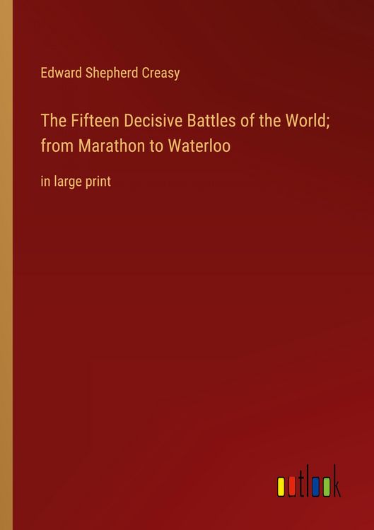 Produktbild: The Fifteen Decisive Battles of the World; from Marathon to Waterloo