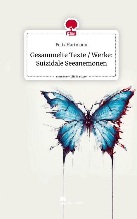 Produktbild: Gesammelte Texte / Werke: Suizidale Seeanemonen. Life is a Story - story.one