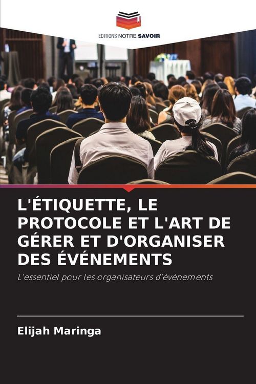 Produktbild: L'&eacute;tiquette, Le Protocole Et L'art De G&eacute;rer Et D'organiser des &Eacute;v&eacute;nements