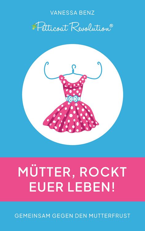 Produktbild: Petticoat Revolution: M&uuml;tter, rockt Euer Leben!