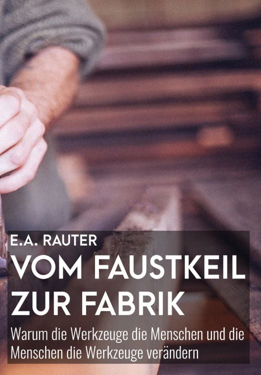Bild vom Artikel Vom Faustkeil zur Fabrik vom Autor Ernst Alexander Rauter