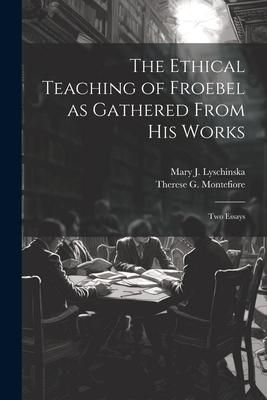 Produktbild: The Ethical Teaching of Froebel as Gathered From his Works; two Essays