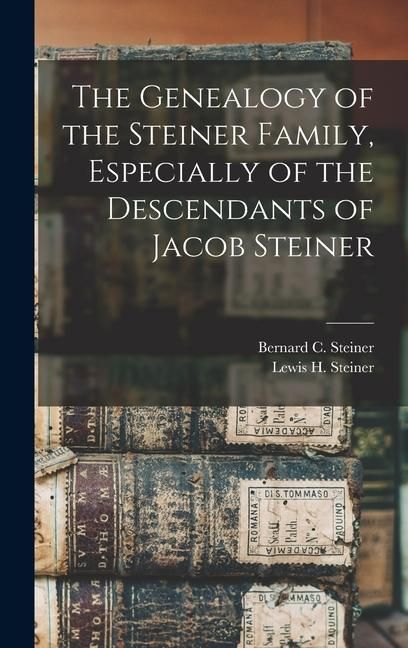 Produktbild: The Genealogy of the Steiner Family, Especially of the Descendants of Jacob Steiner
