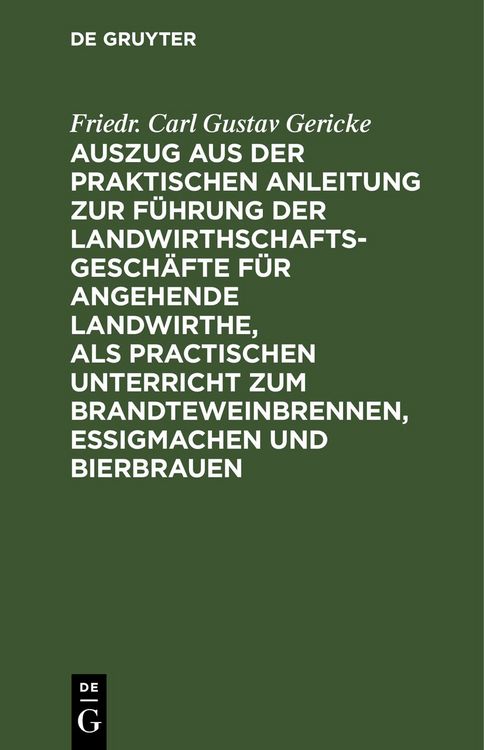 Produktbild: Auszug aus der praktischen Anleitung zur F&uuml;hrung der Landwirthschaftsgesch&auml;fte f&uuml;r angehende Landwirthe, als practischen Unterricht zum Brandteweinbrennen, Essigmachen und Bierbrauen