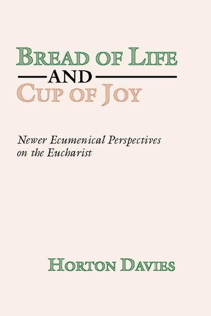 Produktbild: Bread of Life and Cup of Joy: Newer Ecumenical Perspectives on the Eucharist