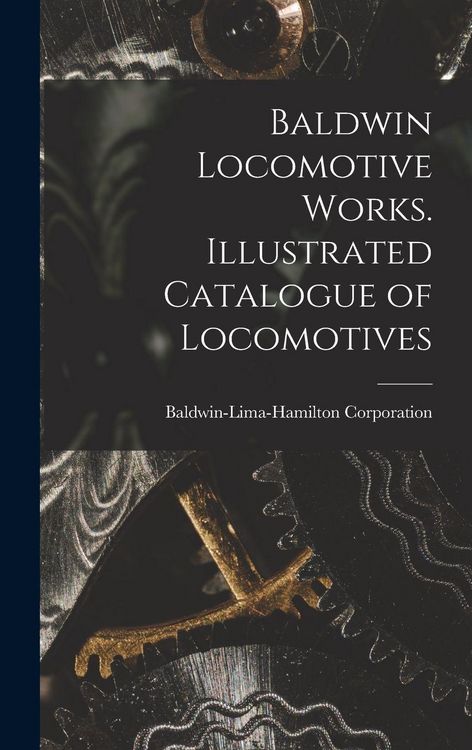 Produktbild: Baldwin Locomotive Works. Illustrated Catalogue of Locomotives