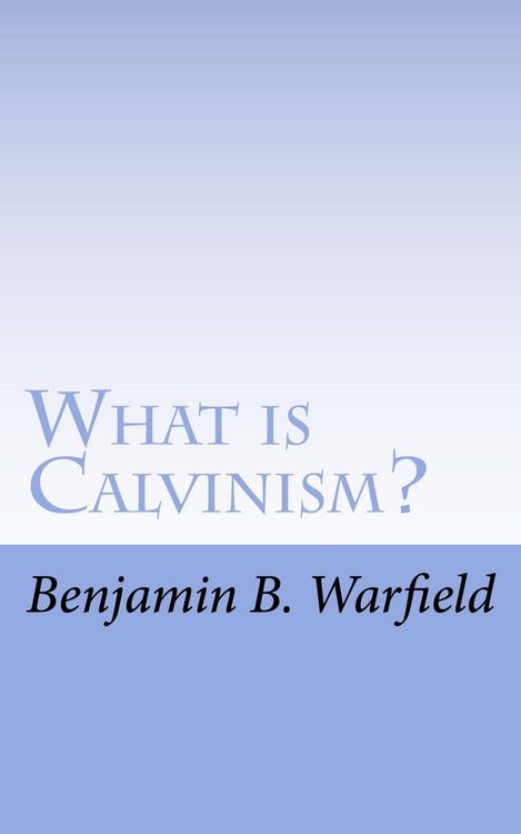 Produktbild: What Is Calvinism; The Meaning & Uses of the Term; Brief Untechnical Statement of Reformed Faith