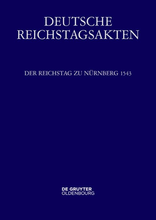 Produktbild: Deutsche Reichstagsakten. Deutsche Reichstagsakten unter Kaiser Karl V. / Der Reichstag zu N&uuml;rnberg 1543