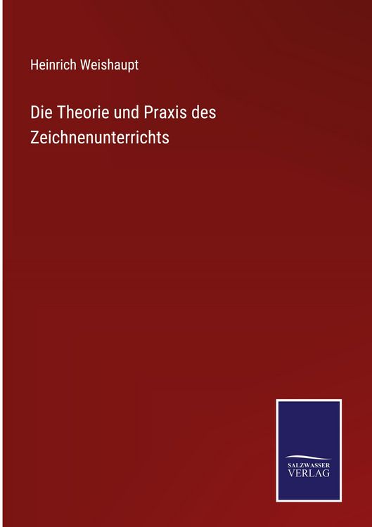 Produktbild: Die Theorie und Praxis des Zeichnenunterrichts