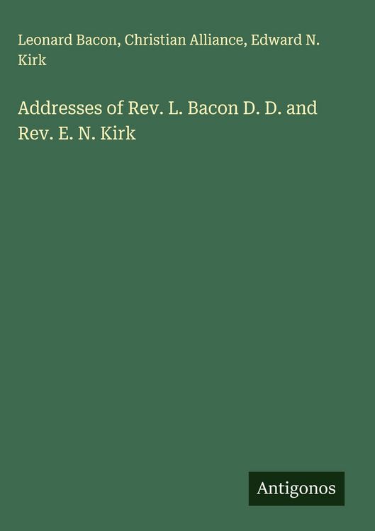 Produktbild: Addresses of Rev. L. Bacon D. D. and Rev. E. N. Kirk