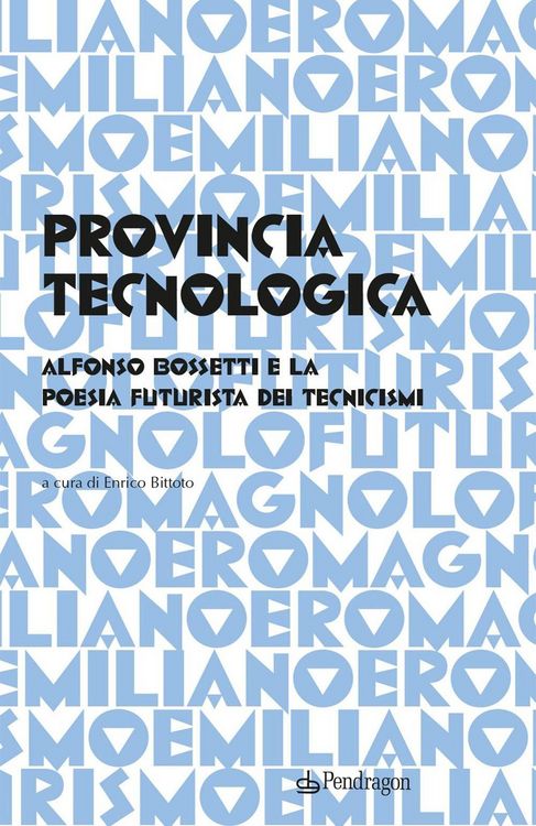 Produktbild: Provincia tecnologica. Alfonso Bossetti e la poesia futurista dei tecnicismi