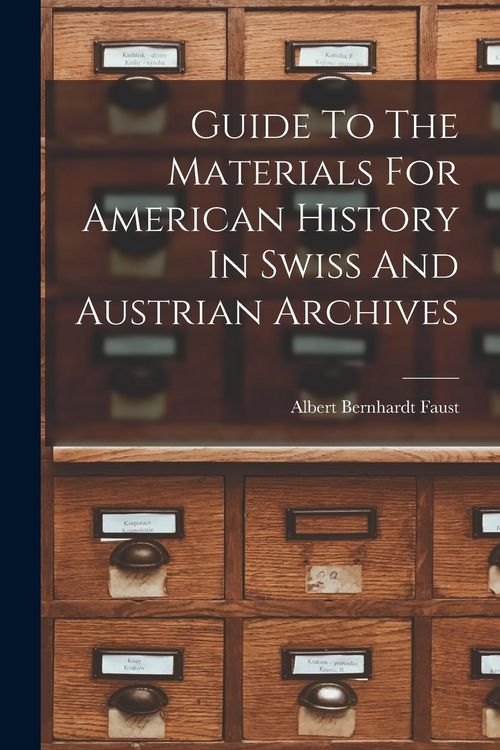 Produktbild: Guide To The Materials For American History In Swiss And Austrian Archives