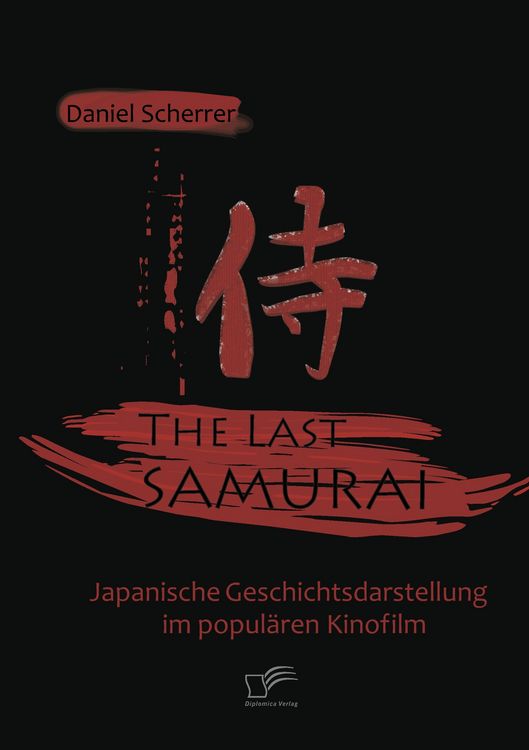 Produktbild: The Last Samurai - Japanische Geschichtsdarstellung im popul&auml;ren Kinofilm