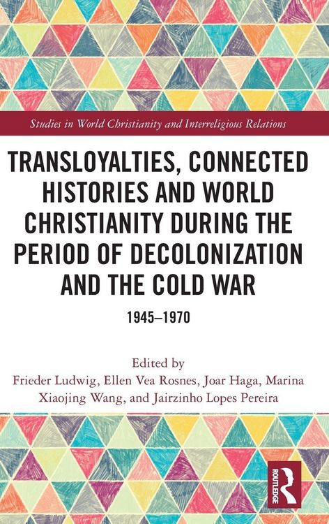 Produktbild: Transloyalties, Connected Histories and World Christianity during the Period of Decolonization and the Cold War