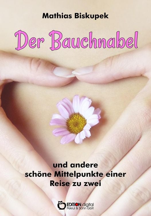 Produktbild: Der Bauchnabel und andere sch&ouml;ne Mittelpunkte einer Reise zu zweit