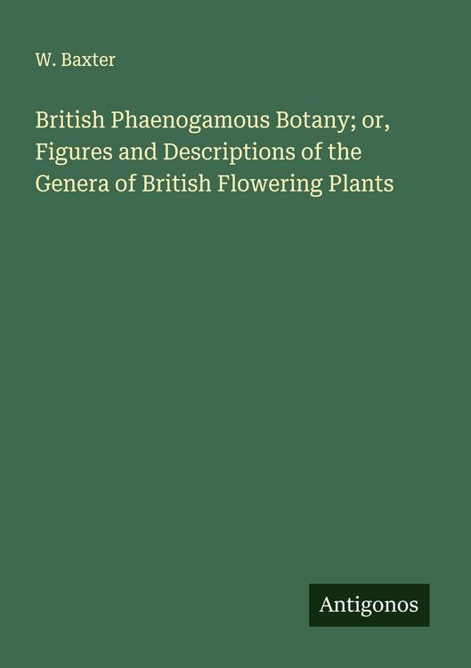 Produktbild: British Phaenogamous Botany; or, Figures and Descriptions of the Genera of British Flowering Plants