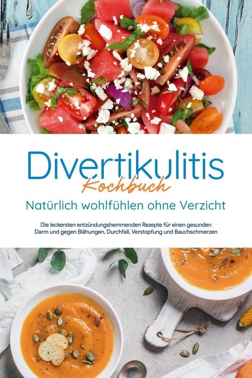 Produktbild: Divertikulitis Kochbuch - Nat&uuml;rlich wohlf&uuml;hlen ohne Verzicht: Die leckersten entz&uuml;ndungshemmenden Rezepte f&uuml;r einen gesunden Darm und gegen Bl&auml;hungen,