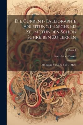 Produktbild: Die Current-kalligraphie Anleitung In Sechs Bis Zehn Stunden Sch&ouml;n Schreiben Zu Lernen