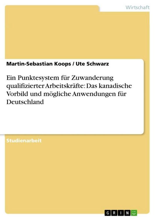 Produktbild: Ein Punktesystem f&uuml;r Zuwanderung qualifizierter Arbeitskr&auml;fte: Das kanadische Vorbild und m&ouml;gliche Anwendungen f&uuml;r Deutschland