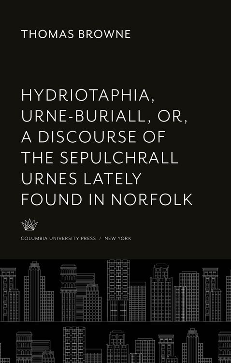 Produktbild: Hydriotaphia, Urne-Buriall, Or, a Discourse of the Sepulchrall Urnes Lately Found in Norfolk. : Together With the Garden of Cyrus, or the Quincunciall