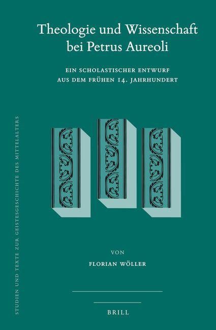 Produktbild: Theologie Und Wissenschaft Bei Petrus Aureoli: Ein Scholastischer Entwurf Aus Dem Fr&uuml;hen 14. Jahrhundert