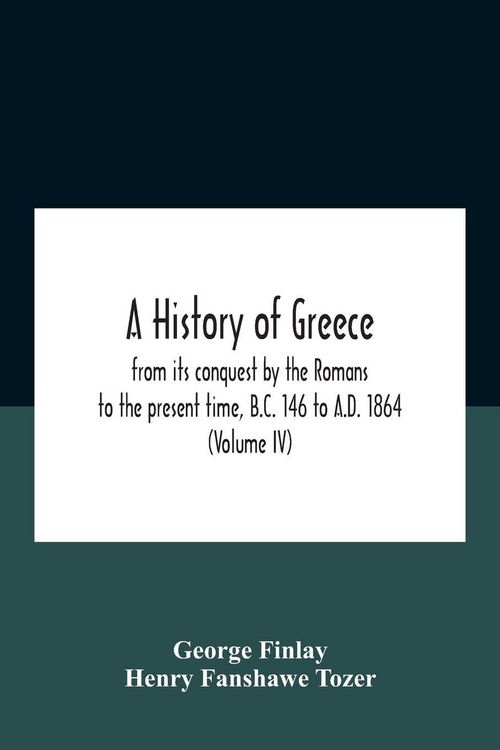Produktbild: A History Of Greece, From Its Conquest By The Romans To The Present Time, B.C. 146 To A.D. 1864 (Volume Iv)