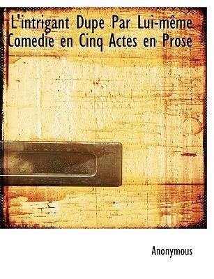 Produktbild: Anonymous: L'intrigant Dup&eacute; Par Lui-m&ecirc;me Comedie en Cinq Act