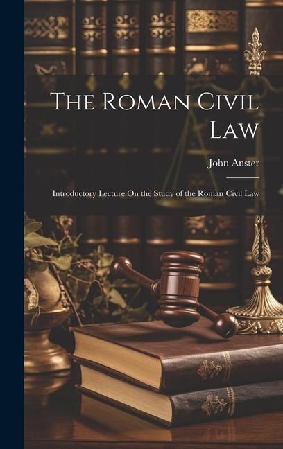 Produktbild: The Roman Civil Law: Introductory Lecture On the Study of the Roman Civil Law