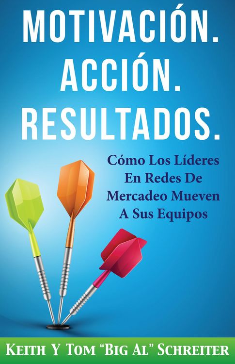 Produktbild: Motivaci&oacute;n. Acci&oacute;n. Resultados.: C&oacute;mo Los L&iacute;deres En Redes De Mercadeo Mueven A Sus Equipos