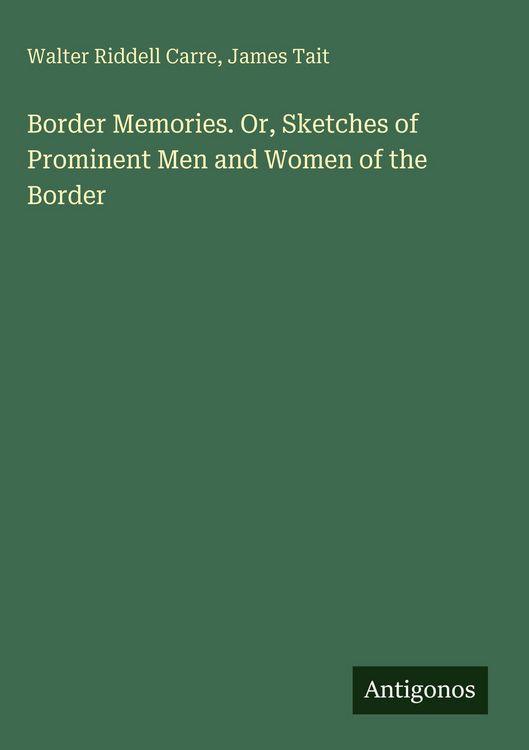 Produktbild: Border Memories. Or, Sketches of Prominent Men and Women of the Border