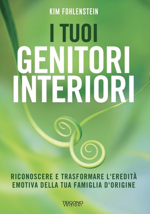 Produktbild: I tuoi genitori interiori. Riconoscere e trasformare l'eredit&agrave; emotiva della tua famiglia d'origine
