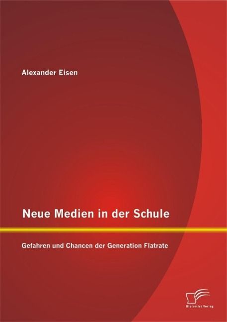 Produktbild: Neue Medien in der Schule: Gefahren und Chancen der Generation Flatrate