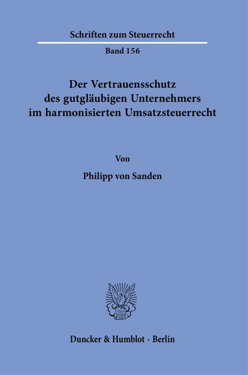 Produktbild: Der Vertrauensschutz des gutgl&auml;ubigen Unternehmers im harmonisierten Umsatzsteuerrecht.