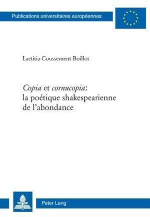 Produktbild: &laquo;Copia&raquo; et &laquo;cornucopia&raquo;: la po&eacute;tique shakespearienne de l&rsquo;abondance