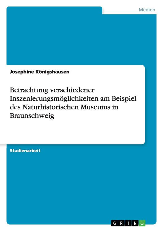 Produktbild: Betrachtung verschiedener Inszenierungsm&ouml;glichkeiten am Beispiel des Naturhistorischen Museums in Braunschweig