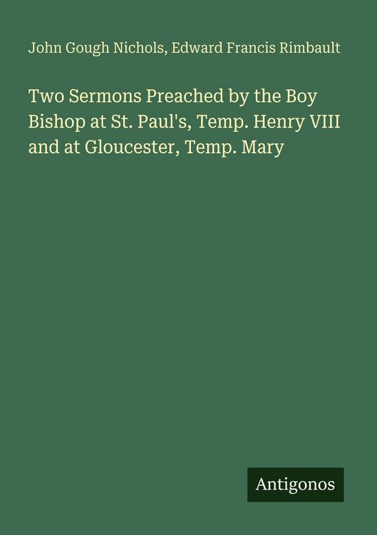 Produktbild: Two Sermons Preached by the Boy Bishop at St. Paul's, Temp. Henry VIII and at Gloucester, Temp. Mary