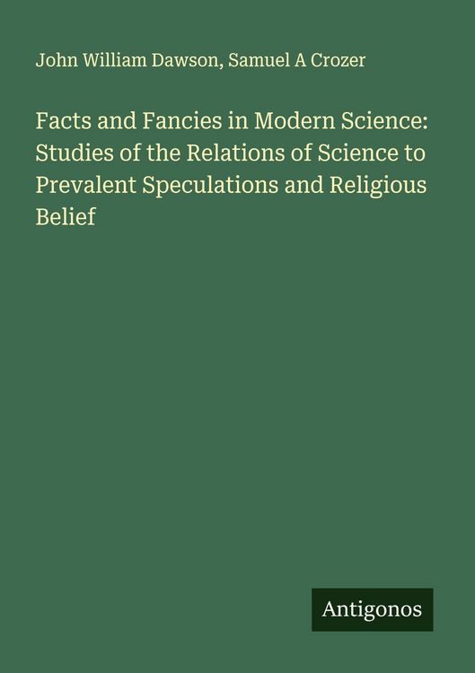 Produktbild: Facts and Fancies in Modern Science: Studies of the Relations of Science to Prevalent Speculations and Religious Belief
