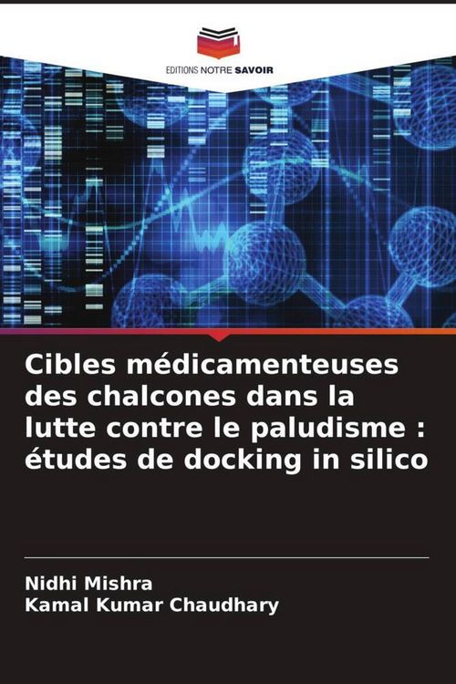 Produktbild: Cibles m&eacute;dicamenteuses des chalcones dans la lutte contre le paludisme : &eacute;tudes de docking in silico