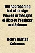 Produktbild: The Approaching End of the Age Viewed in the Light of History, Prophecy and Science