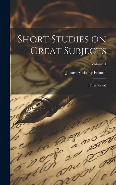 Produktbild: Short Studies on Great Subjects: [first Series]; Volume 4