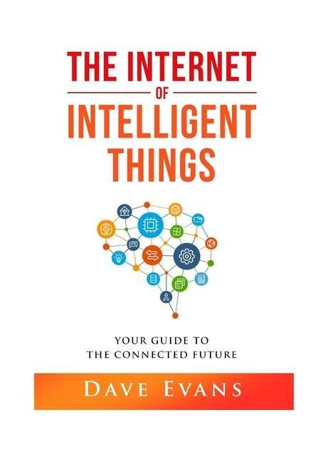 Produktbild: The Internet of Intelligent Things: Your Guide to The Connected Future