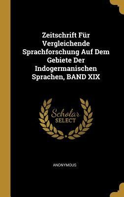 Produktbild: Zeitschrift F&uuml;r Vergleichende Sprachforschung Auf Dem Gebiete Der Indogermanischen Sprachen, Band XIX
