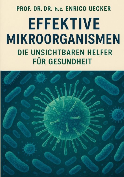 Produktbild: Effektive Mikroorganismen - Die unsichtbarer Helfer f&uuml;r Gesundheit