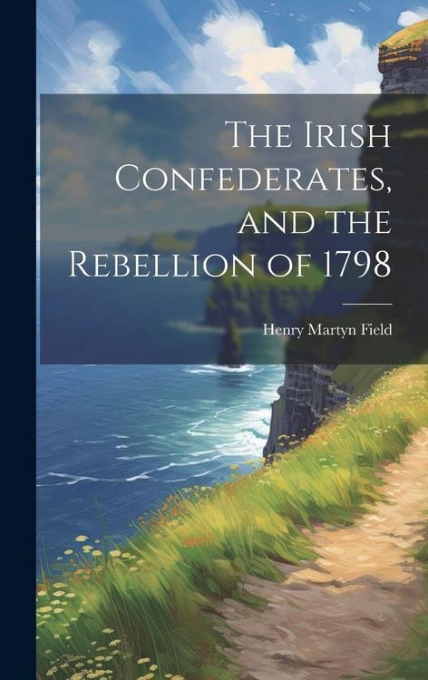 Produktbild: The Irish Confederates, and the Rebellion of 1798