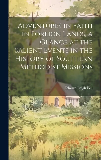 Produktbild: Adventures in Faith in Foreign Lands, a Glance at the Salient Events in the History of Southern Methodist Missions