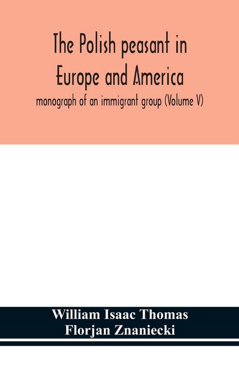 Produktbild: The Polish Peasant In Europe And America; Monograph Of An Immigrant Group (Volume V)