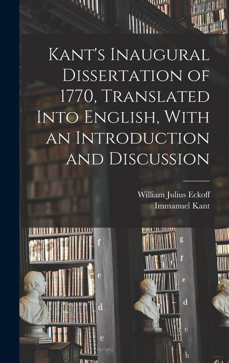 Produktbild: Kant's Inaugural Dissertation of 1770, Translated Into English, With an Introduction and Discussion
