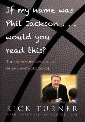 Produktbild: If My Name Was Phil Jackson... Would You Read This?: The Anonymous Adventures of an Anonymous Coach