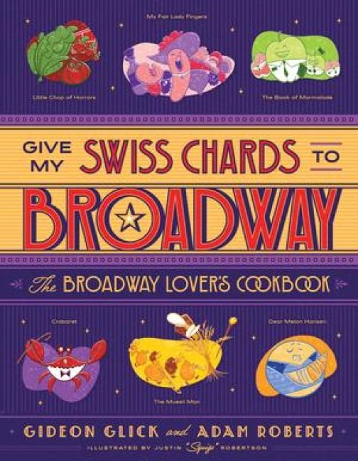 Produktbild: Give My Swiss Chards to Broadway: The Broadway Lover's Cookbook