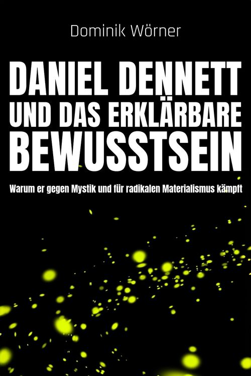 Produktbild: Daniel Dennett und das erkl&auml;rbare Bewusstsein (Bewusstsein kompakt, #7)